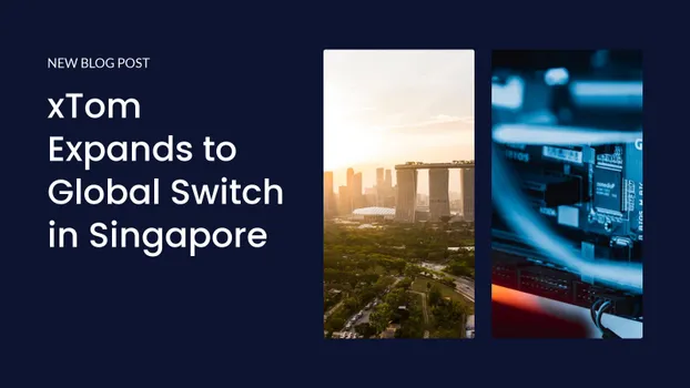 xTom Expands to Global Switch in Singapore
