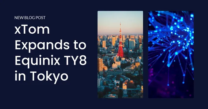 xTom Expands to Equinix TY8 in Tokyo